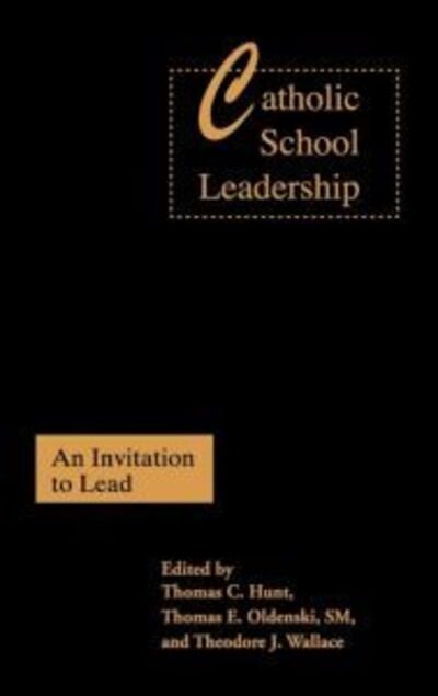 Cover for Thomas C Hunt · Catholic School Leadership: An Invitation to Lead (Hardcover Book) (1999)