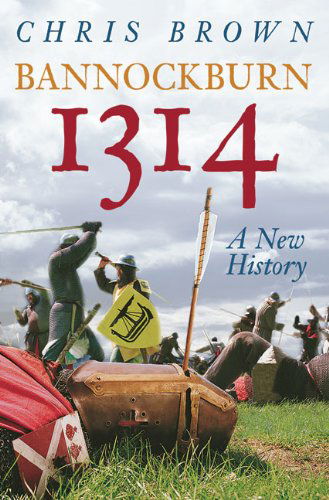 Bannockburn 1314: A New History - Chris Brown - Andere - The History Press - 9780752452548 - 1 februari 2010