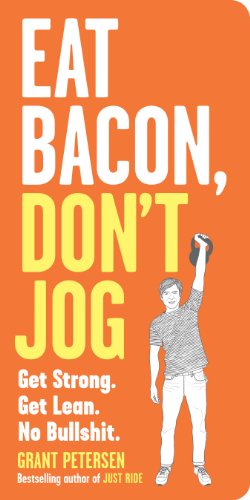 Eat Bacon, Don't Jog: Get Strong. Get Lean. No Bullshit. - Grant Petersen - Książki - Workman Publishing - 9780761180548 - 16 grudnia 2014