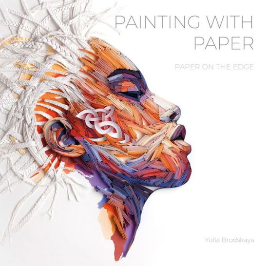 Painting with Paper: Paper on the Edge - Yulia Brodskaya - Książki - Schiffer Publishing Ltd - 9780764358548 - 28 września 2019