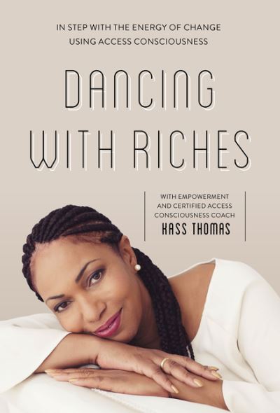 Cover for Kass Thomas · Dancing with Riches: In Step with the Energy of Change Using Access Consciousness® Tools (Paperback Book) (2021)