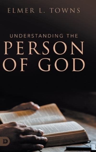 Cover for Elmer L Towns · Understanding the Person of God (Hardcover Book) (2020)