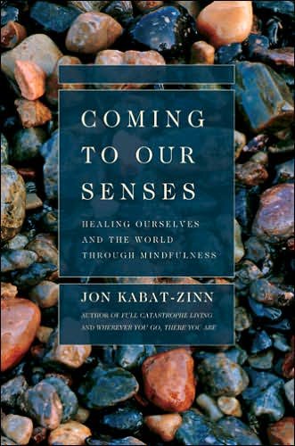 Cover for Jon Kabat-Zinn · Coming to Our Senses: Healing Ourselves and the World Through Mindfulness (Paperback Bog) [Reprint edition] (2006)