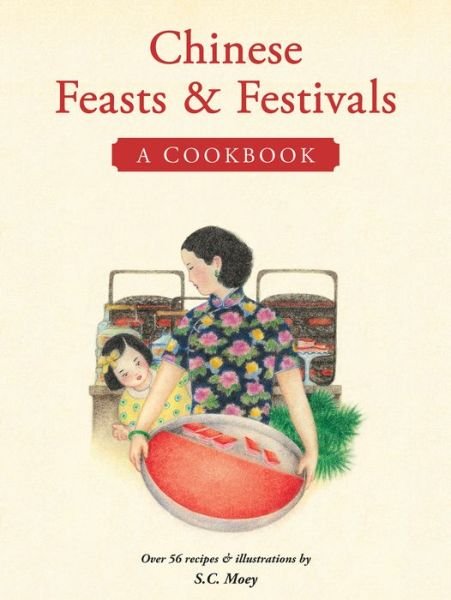 Chinese Feasts & Festivals: A Cookbook - S.C. Moey - Bücher - Tuttle Publishing - 9780794607548 - 5. August 2014