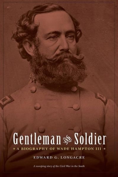 Cover for Edward G. Longacre · Gentleman and Soldier: A Biography of Wade Hampton III (Paperback Book) (2009)