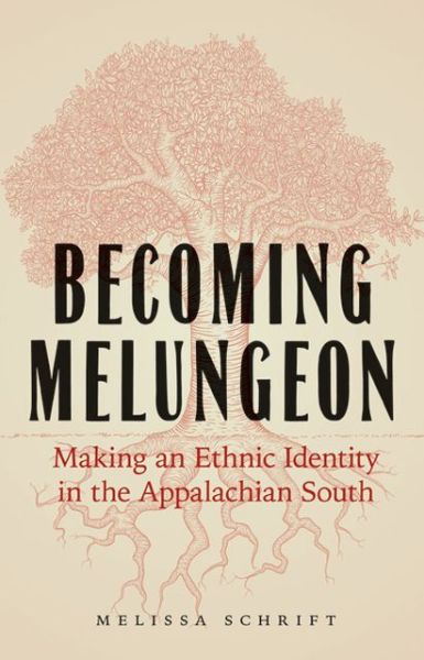 Cover for Melissa Schrift · Becoming Melungeon: Making an Ethnic Identity in the Appalachian South (Hardcover Book) (2013)