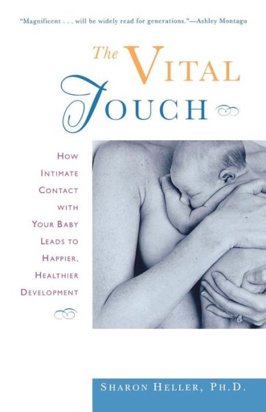 Cover for Helen Heller · Vital Touch: How Intimate Contact with Your Baby Leads to Happier, Healthier Development (Paperback Book) (1997)