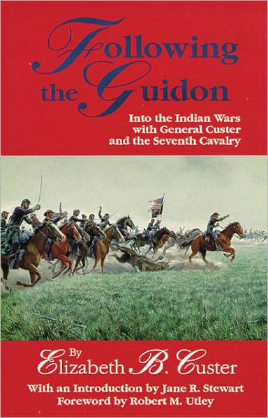 Following the Guidon: Into the Indian Wars with General Custer and the Seventh Cavalry - The Western Frontier Library Series - Elizabeth B. Custer - Books - University of Oklahoma Press - 9780806113548 - July 15, 1976