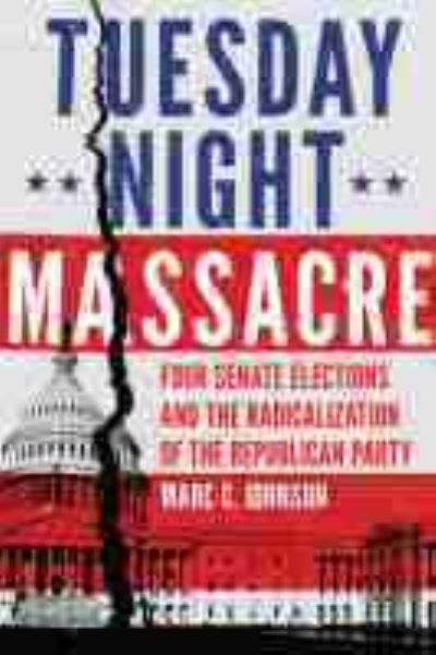 Cover for Marc C. Johnson · Tuesday Night Massacre: Four Senate Elections and the Radicalization of the Republican Party (Paperback Book) (2021)