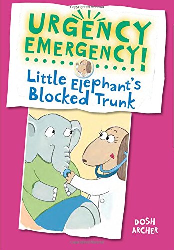 Cover for Dosh Archer · Urgency Emergency! Little Elephant's Blocked Trunk (Hardcover Book) (2014)