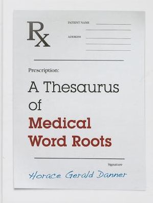 Cover for Horace Gerald Danner · A Thesaurus of Medical Word Roots (Hardcover Book) (2013)