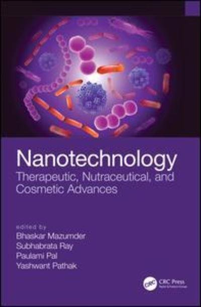 Cover for Mazumder, Bhaskar (Dibrugarh Univeristy, India) · Nanotechnology: Therapeutic, Nutraceutical, and Cosmetic Advances (Inbunden Bok) (2019)