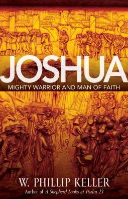 Joshua – Might Warrior and Man of Faith - W. Phillip Keller - Książki - Kregel Publications,U.S. - 9780825444548 - 27 stycznia 2017