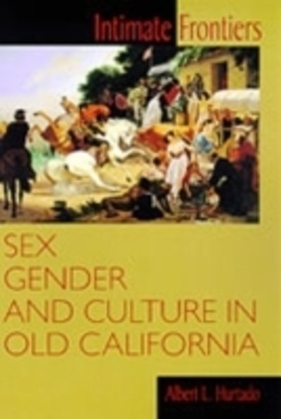 Cover for Albert L. Hurtado · Intimate Frontiers: Sex, Gender and Culture in Old California - Histories of the American Frontier (Paperback Book) (1999)