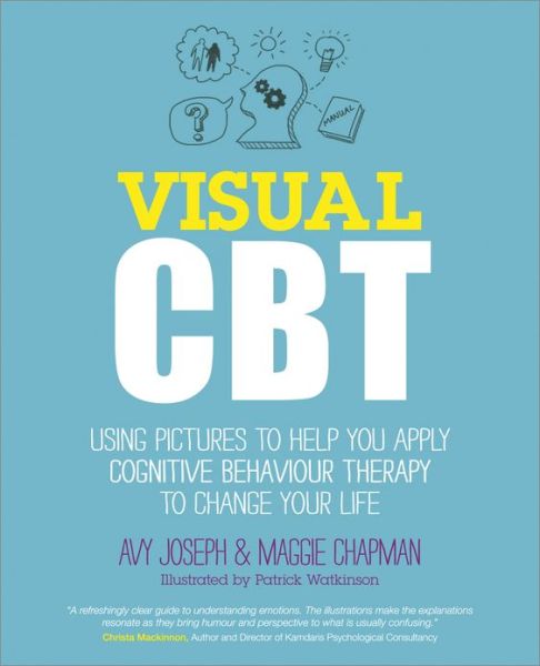 Visual CBT: Using Pictures to Help You Apply Cognitive Behaviour Therapy to Change Your Life - Avy Joseph - Books - John Wiley and Sons Ltd - 9780857083548 - January 4, 2013