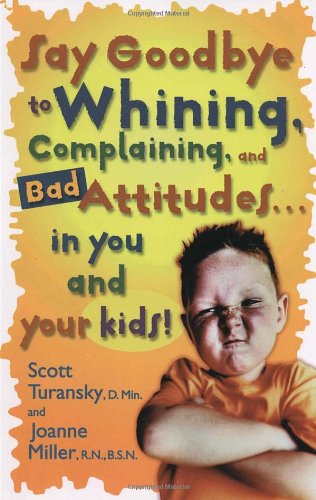 Cover for Scott Turansky · Say Goodbye to Whining: Say Goodbye to Whining: Complaining and Bad Attitudes...In you and your Kids! (Paperback Book) (2000)