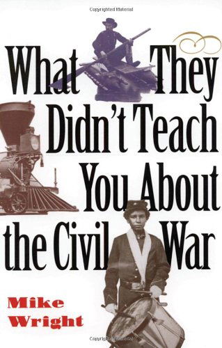 Cover for Mike Wright · What They Didn't Teach You About the Civil War - What They Didnt Teach You (Paperback Book) (1998)