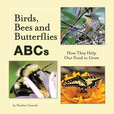 Cover for Heather Conrad · Birds, Bees and Butterflies ABCs : How They Help Our Food to Grow (Paperback Bog) (2016)