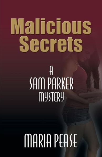 Cover for Maria Pease · Malicious Secrets: a Sam Parker Mystery (Taschenbuch) (2013)