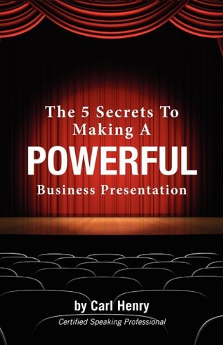 Cover for Carl Henry · The 5 Secrets to Making a Powerful Business Presentation (Paperback Book) (2010)