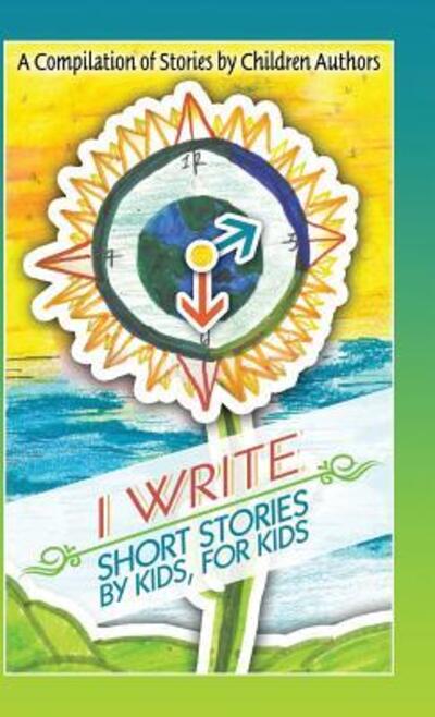 Cover for Melissa M Williams · I Write Short Stories by Kids for Kids (Hardcover Book) (2013)