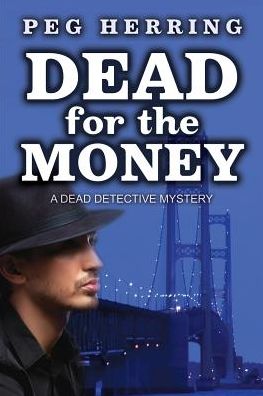 Dead for the Money: a Dead Detective Mystery - Peg Herring - Książki - Gwendolyn Books - 9780986147548 - 30 czerwca 2015