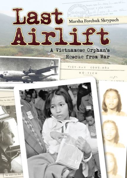 Cover for Marsha Forchuk Skrypuch · Last Airlift: A Vietnamese Orphan's Rescue from War (Hardcover Book) (2012)