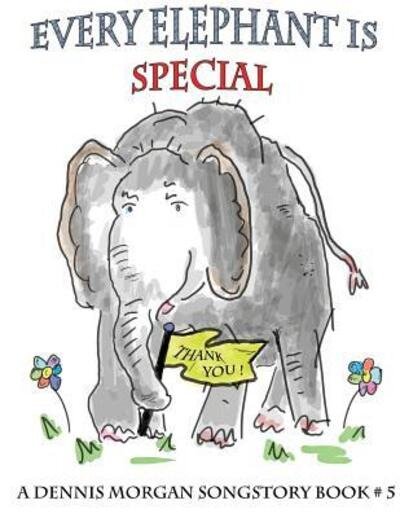 Every Elephant Is Special - Dennis Morgan - Kirjat - Dreamstreet Studios - 9780989229548 - torstai 6. lokakuuta 2016