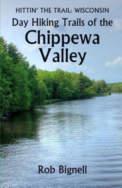 Cover for Rob Bignell · Day Hiking Trails of the Chippewa Valley (Paperback Book) (2016)