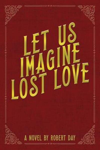 Cover for Robert Day · Let Us Imagine Lost Love (Pocketbok) (2016)
