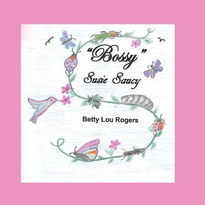 Cover for Betty Lou Rogers · Bossy Susie Saucy! (Paperback Book) (2017)