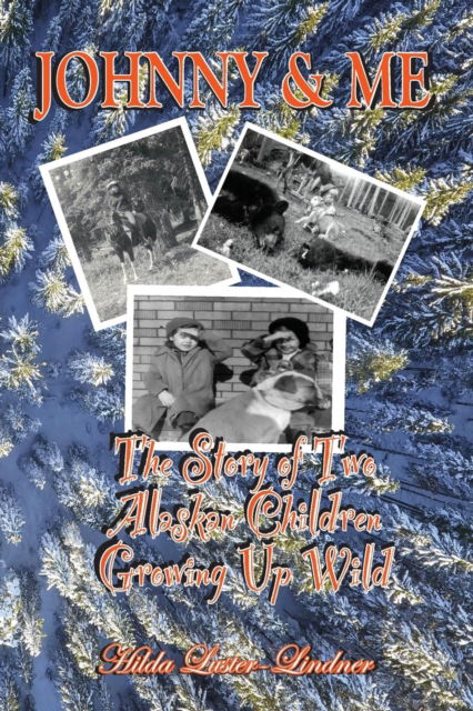 Cover for Hilda Luster-Lindner · Johnny &amp; Me : The Story of Two Alaskan Children Growing Up Wild (Paperback Book) (2018)