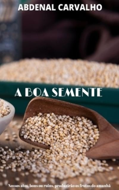 Cover for Abdenal Carvalho · A Boa Semente (Hardcover Book) (2024)