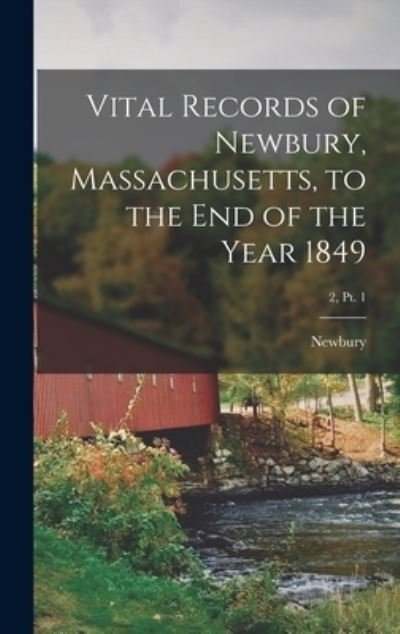 Cover for Newbury (Mass ) · Vital Records of Newbury, Massachusetts, to the End of the Year 1849; 2, pt. 1 (Hardcover Book) (2021)