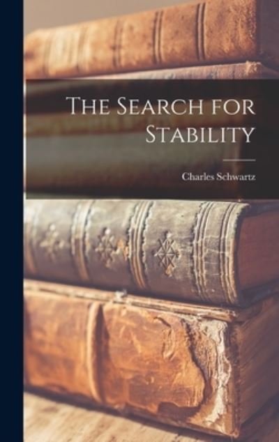 Cover for Charles Schwartz · The Search for Stability (Hardcover bog) (2021)