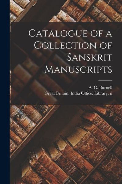 Cover for A C (Arthur Coke) 1840-18 Burnell · Catalogue of a Collection of Sanskrit Manuscripts (Paperback Book) (2021)