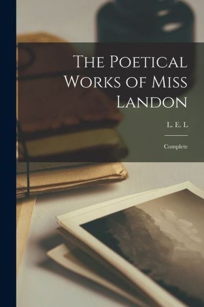 Cover for L E L (Letitia Elizabeth Landon) · The Poetical Works of Miss Landon (Paperback Book) (2021)