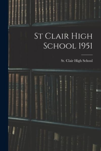 Cover for MIC St Clair High School (St Clair · St Clair High School 1951 (Pocketbok) (2021)