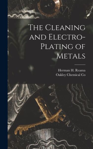 Cover for Herman H. Reama · Cleaning and Electro-Plating of Metals (Book) (2022)