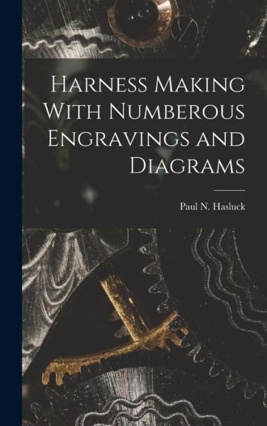 Cover for Paul N. Hasluck · Harness Making with Numberous Engravings and Diagrams (Bok) (2022)