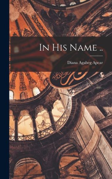 Cover for Diana Agabeg Apcar · In His Name . . (Book) (2022)