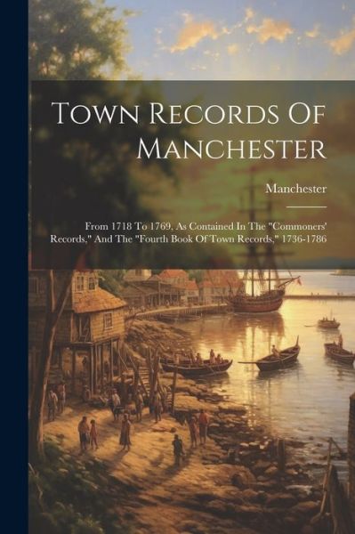 Cover for Manchester (Mass ) · Town Records of Manchester (Book) (2023)