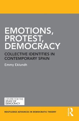 Cover for Eklundh, Emmy (Kings College London, UK) · Emotions, Protest, Democracy: Collective Identities in Contemporary Spain - Routledge Advances in Democratic Theory (Paperback Book) (2021)