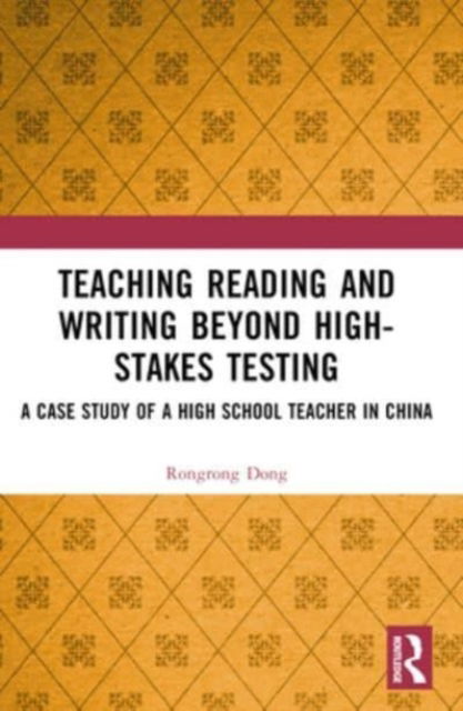 Cover for Rongrong Dong · Teaching Reading and Writing Beyond High-stakes Testing: A Case Study of a High School Teacher in China (Paperback Book) (2024)