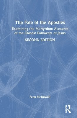 Cover for Sean McDowell · The Fate of the Apostles: Examining the Martyrdom Accounts of the Closest Followers of Jesus (Paperback Book) (2024)