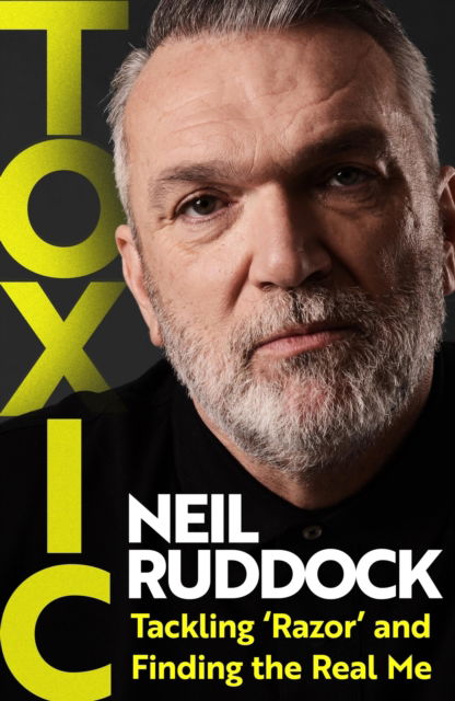 Toxic: Tackling 'Razor' and Finding the Real Me - Neil Ruddock - Books - Headline Publishing Group - 9781035419548 - October 10, 2024