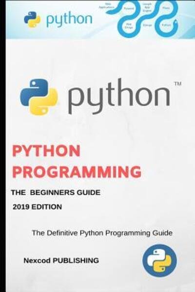 Cover for Nexcod Publishing · Python: A Beginners Complete Reference Guide to Learn The Python Programming Language. - Learning Python (Paperback Book) (2019)