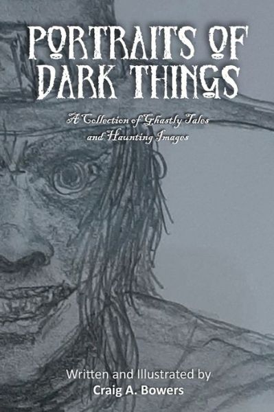 Portraits of Dark Things - Craig A Bowers - Books - Craig Bowers - 9781088004548 - October 19, 2021