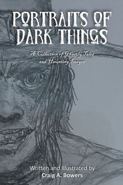 Craig A Bowers · Portraits of Dark Things (Paperback Book) (2021)