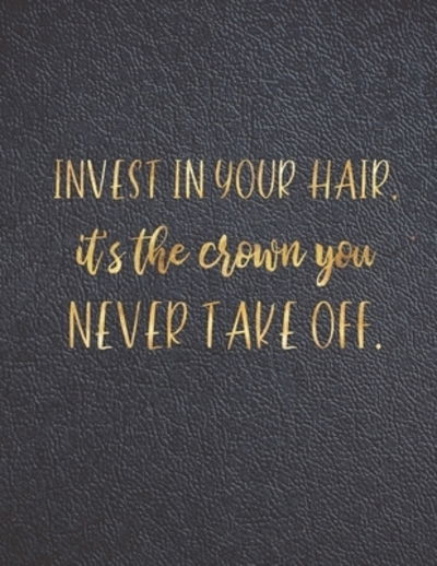 Cover for Casa Vera Beauty Journals · Invest in your Hair, it's the crown you never take off. (Pocketbok) (2019)